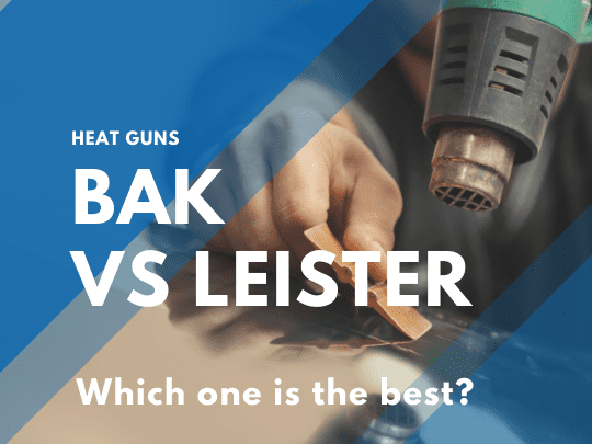 BAK vs Leister heat guns - which one is the best heat gun?